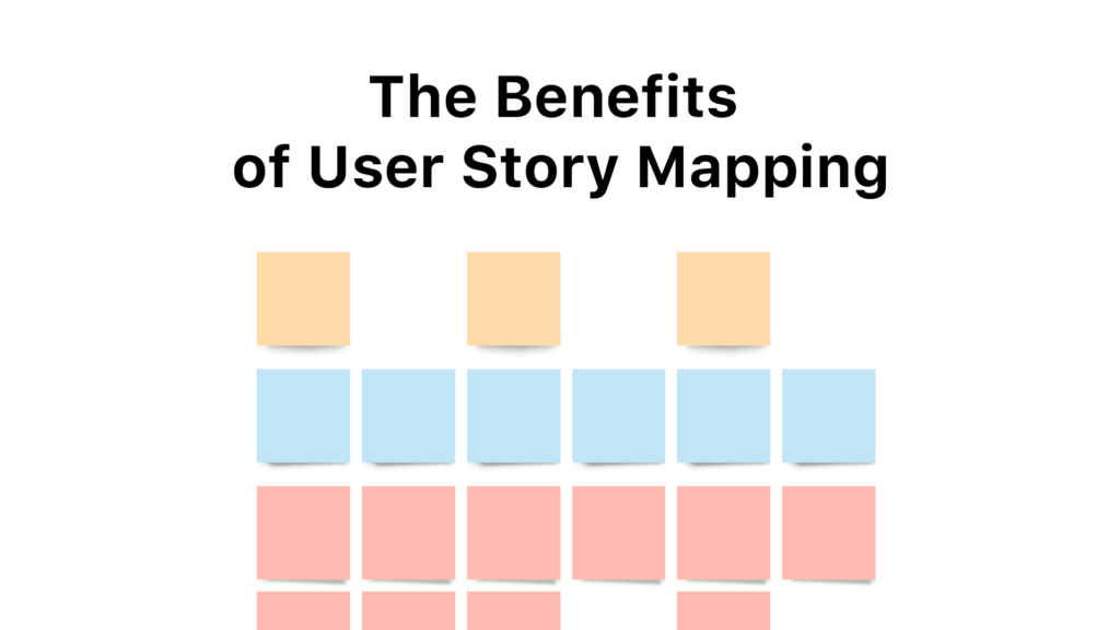 the benefits of user story mapping