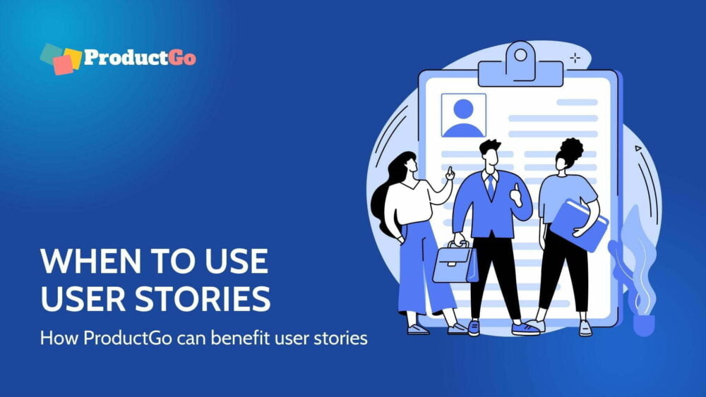 When to use User Stories | How ProductGo can benefit