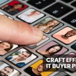 Crafting Effective IT Buyer Personas_ Essential Steps, Templates, and Expert Insights
