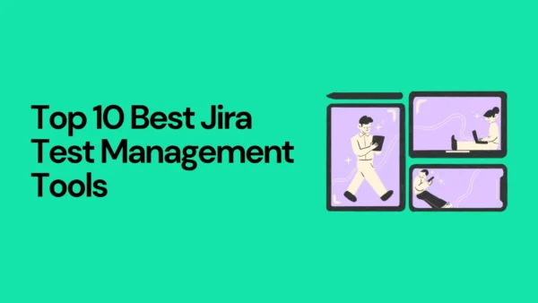 Top 10 Best Jira Test Management Tools