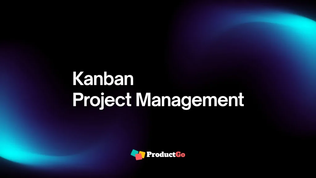 A Complete Guide to Kanban Project Management